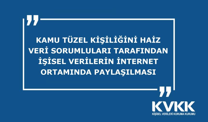 Kamu Tüzel Kişiliğini Haiz Veri Sorumluları Tarafından Kişisel Verilerin İnternet Ortamında Paylaşılması