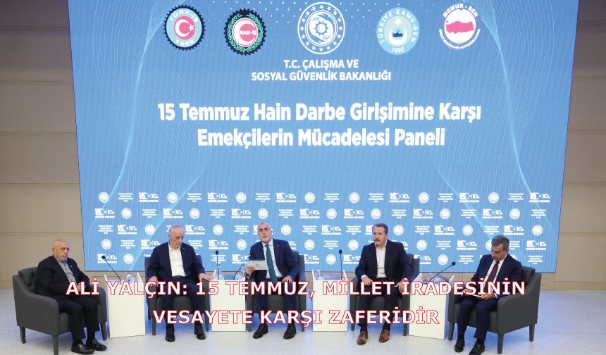 Ali Yalçın: 15 Temmuz, Millet İradesinin Vesayete Karşı Zaferidir
