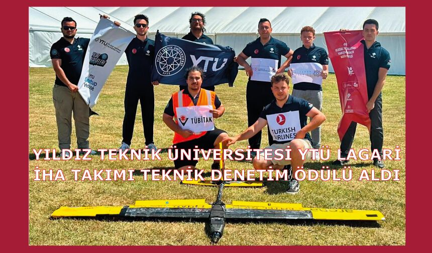 Yıldız Teknik Üniversitesi YTÜ Lagari İHA Takımı Teknik Denetim (Scrutineering) Ödülü aldı
