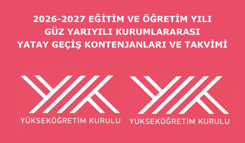 2026-2027 Eğitim ve Öğretim Yılı Güz Yarıyılı Kurumlararası Yatay Geçiş Kontenjanları ve Takvimi