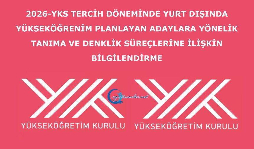 2026-YKS TERCİH DÖNEMİNDE YURT DIŞINDA YÜKSEKÖĞRENİM PLANLAYAN ADAYLARA YÖNELİK TANIMA VE DENKLİK SÜREÇLERİNE İLİŞKİN BİLGİLENDİRME