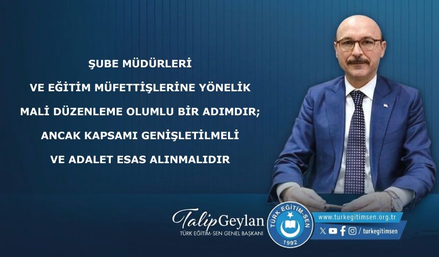 ŞUBE MÜDÜRLERİ VE EĞİTİM MÜFETTİŞLERİNE YÖNELİK MALİ DÜZENLEME OLUMLU BİR ADIMDIR