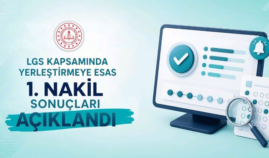 LGS KAPSAMINDAKİ MERKEZÎ SINAVIN YERLEŞTİRMEYE ESAS 1. NAKİL SONUÇLARI AÇIKLANDI