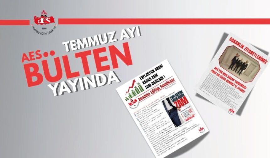 ANADOLU EĞİTİM SENDİKASI TEMMUZ BÜLTENİ YAYINLANDI!