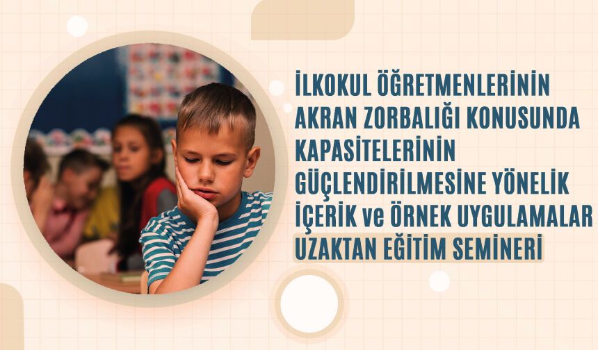 İlkokul Öğretmenlerinin Akran Zorbalığı Konusunda Uzaktan Eğitim Semineri