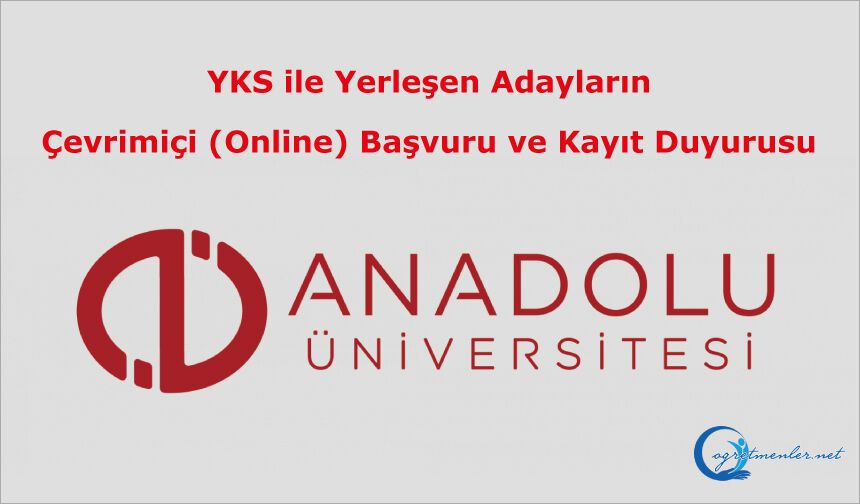 Açıköğretim Fakültesi 2026-2027 Öğretim Yılı YKS ile Yerleşen Adayların Çevrimiçi (Online) Başvuru ve Kayıt Duyurusu