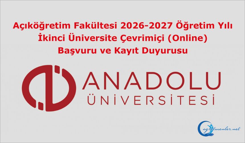 Açıköğretim Fakültesi 2026-2027 Öğretim Yılı İkinci Üniversite Çevrimiçi (Online) Başvuru ve Kayıt Duyurusu