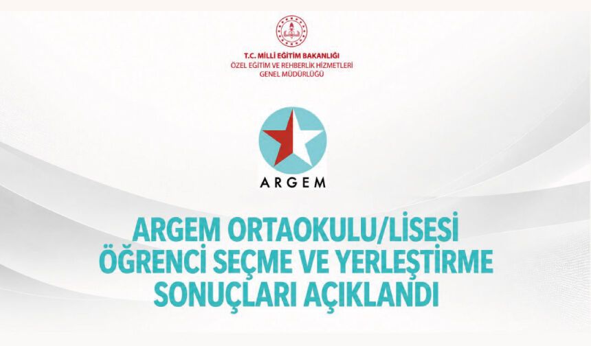 ARGEM ORTAOKULU/LİSESİ ÖĞRENCİ SEÇME VE YERLEŞTİRME SONUÇLARI AÇIKLANDI