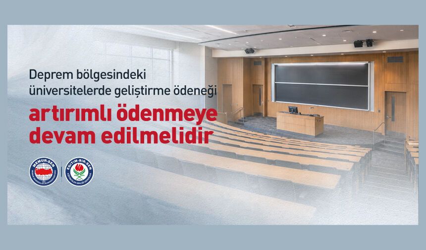 DEPREM BÖLGESİNDEKİ ÜNİVERSİTELERDE GELİŞTİRME ÖDENEĞİ ARTIRIMLI ÖDENMEYE DEVAM EDİLMELİDİR