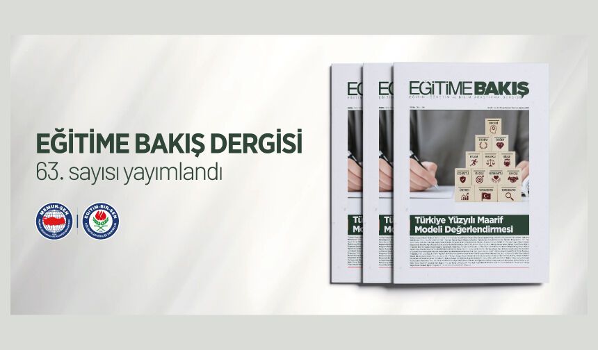 EĞİTİME BAKIŞ DERGİMİZİN YENİ SAYISINDA MAARİF MODELİ FARKLI AÇILARDAN DEĞERLENDİRİLİYOR