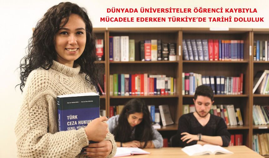 Dünyada üniversiteler öğrenci kaybıyla mücadele ederken Türkiye’de tarihî doluluk