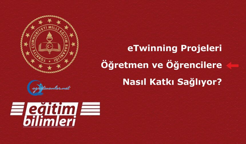 eTwinning Projeleri Öğretmen ve Öğrencilere Nasıl Katkı Sağlıyor?