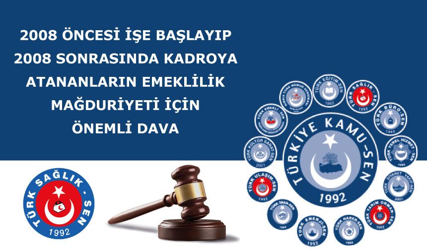 2008 ÖNCESİ İŞE BAŞLAYIP, 2008 SONRASINDA KADROYA ATANANLARIN EMEKLİLİK MAĞDURİYETİ İÇİN ÖNEMLİ DAVA