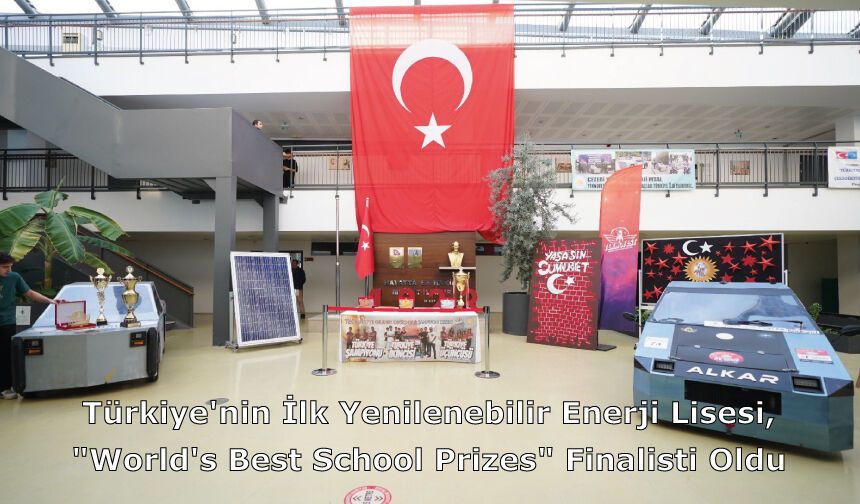 Türkiye'nin İlk Yenilenebilir Enerji Lisesi, "World's Best School Prizes" Finalisti Oldu