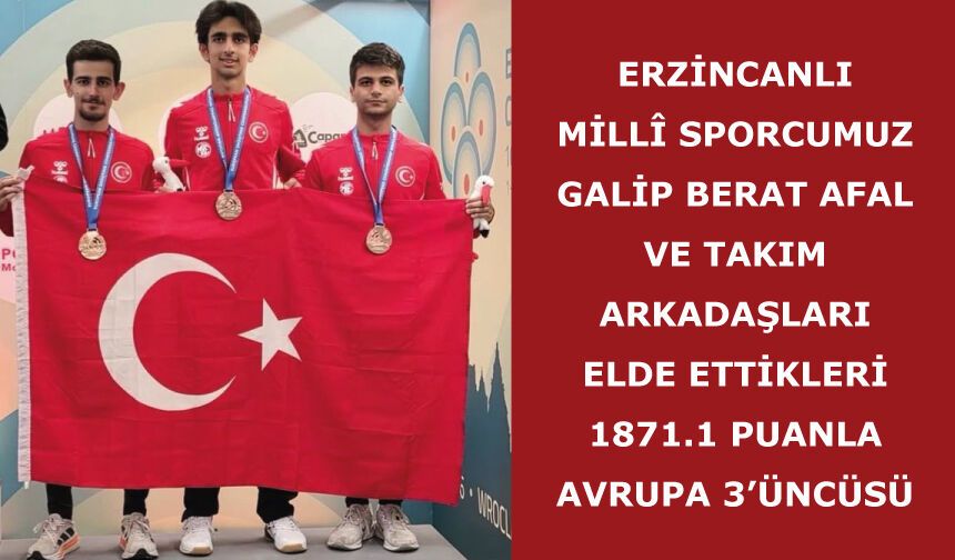 Erzincanlı millî sporcumuz Galip Berat Afal ve takım arkadaşları, elde ettikleri 1871.1 puanla Avrupa 3’üncüsü