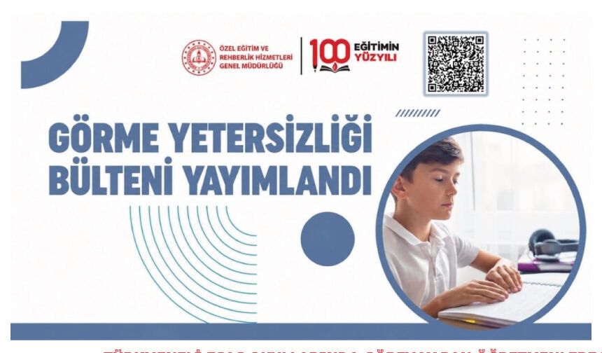 GÖRME YETERSİZLİĞİ BÜLTENİ YAYIMLANDI