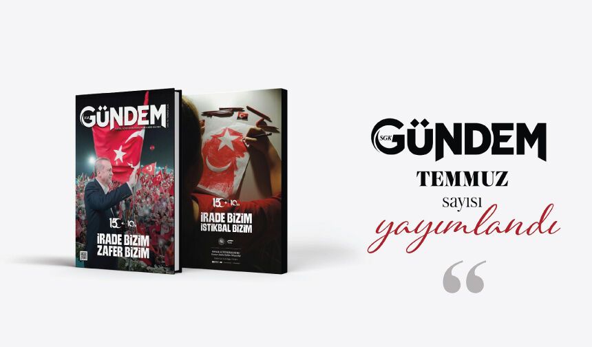 SGK Gündem’in Temmuz sayısı yayımlandı