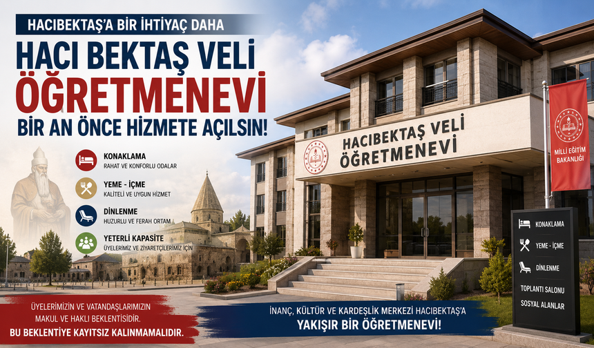 Nevşehir’in Hacı Bektaş ilçesinde öğretmenevi açılmalıdır