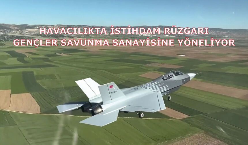 Havacılıkta istihdam rüzgarı: Gençler savunma sanayisine yöneliyor