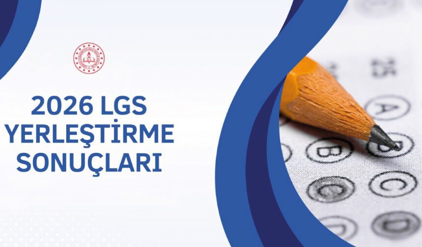 LGS YERLEŞTİRME SONUÇLARI AÇIKLANDI