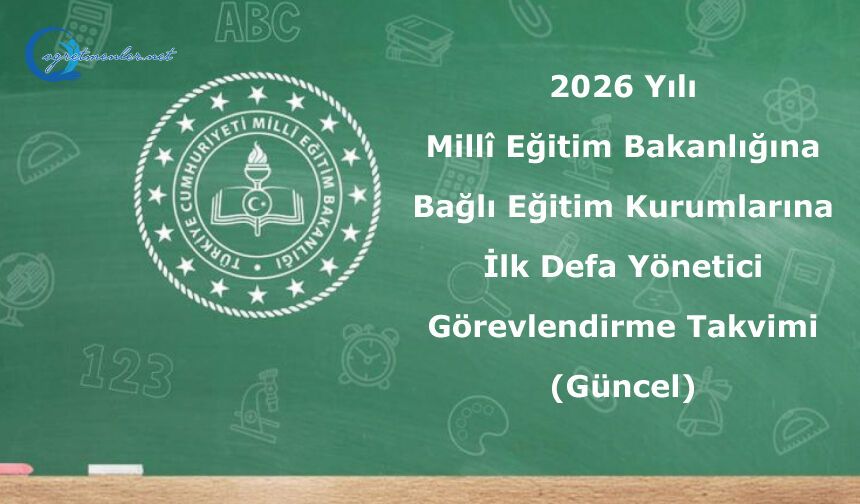 2026 Yılı Millî Eğitim Bakanlığına Bağlı Eğitim Kurumlarına İlk Defa Yönetici Görevlendirme Takvimi (Güncel)