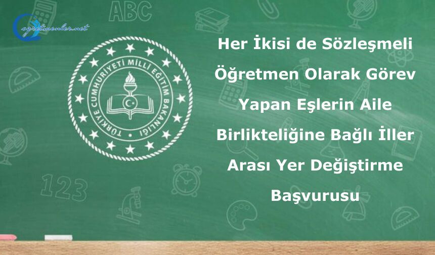 Her İkisi de Sözleşmeli Öğretmen Olarak Görev Yapan Eşlerin Aile Birlikteliğine Bağlı İller Arası Yer Değiştirme Başvurusu