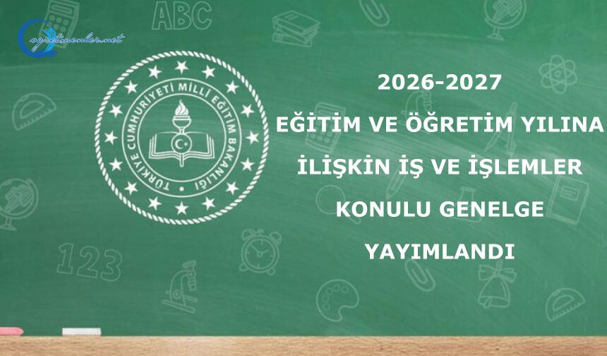 "2026-2027 Eğitim ve Öğretim Yılına İlişkin İş ve İşlemler" konulu genelge, 81 ile gönderildi