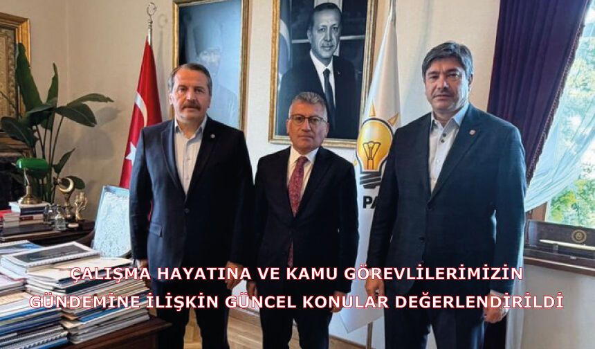 Çalışma hayatına ve kamu görevlilerimizin gündemine ilişkin güncel konular değerlendirildi