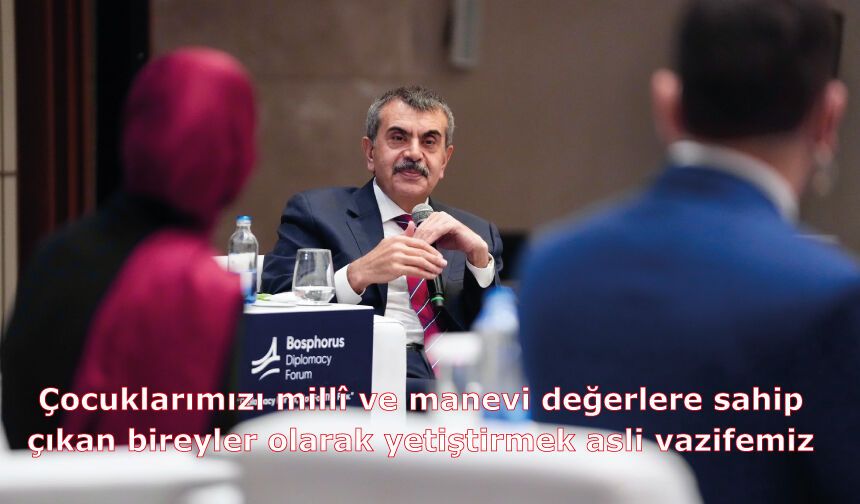 Çocuklarımızı millî ve manevi değerlere sahip çıkan bireyler olarak yetiştirmek asli vazifemiz