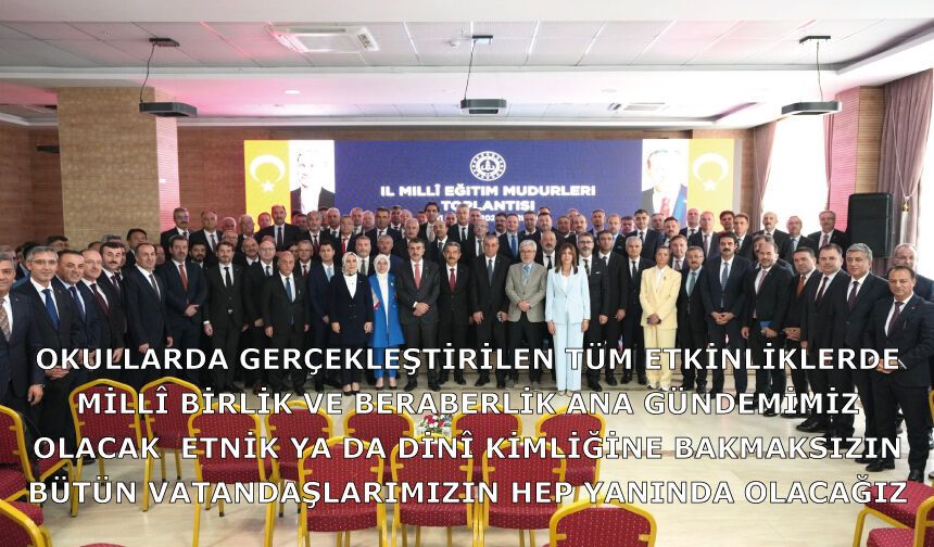 Okullarda gerçekleştirilen tüm etkinliklerde millî birlik ve beraberlik ana gündemimiz olacak.  Etnik ya da dinî kimliğine bakmaksızın bütün vatandaşlarımızın hep yanında olacağız.