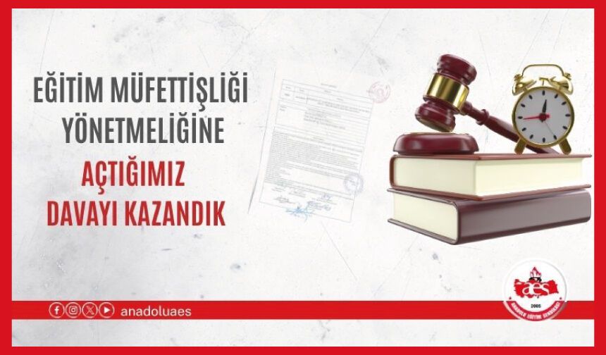 EĞİTİM MÜFETTİŞLİĞİ YÖNETMELİĞİNE AÇTIĞIMIZ DAVAYI KAZANDIK