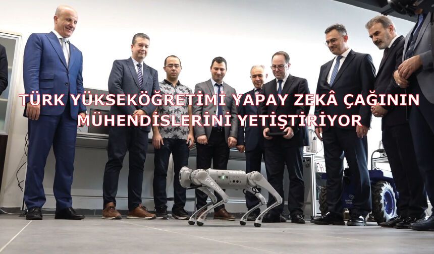 Türk yükseköğretimi yapay zekâ çağının mühendislerini yetiştiriyor