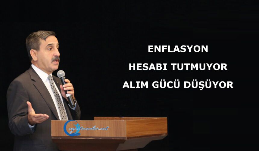 ENFLASYON HESABI TUTMUYOR, ALIM GÜCÜ DÜŞÜYOR