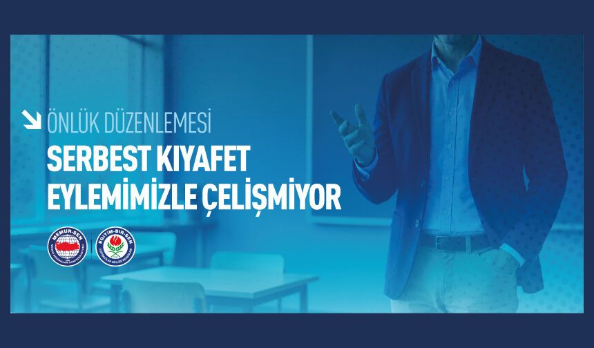 ÖNLÜK DÜZENLEMESİ SERBEST KIYAFET EYLEMİMİZLE ÇELİŞMİYOR