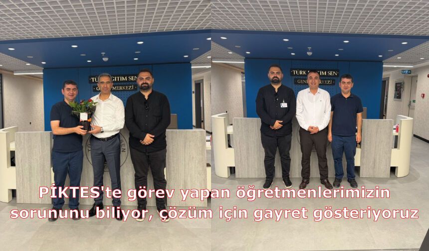 PİKTES'te görev yapan öğretmenlerimizin sorununu biliyor, çözüm için gayret gösteriyoruz