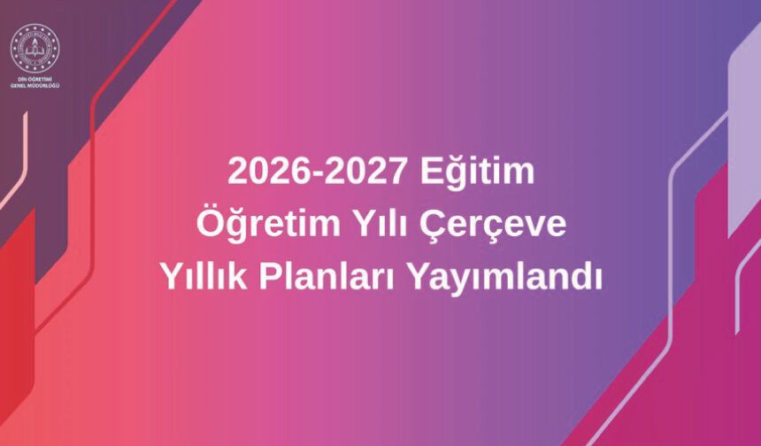 2026-2027 Eğitim Öğretim Yılı Çerçeve Yıllık Planları Yayımlandı