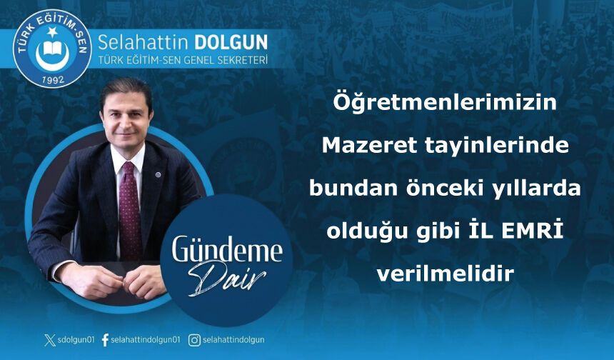 Öğretmenlerimizin Mazeret tayinlerinde bundan önceki yıllarda olduğu gibi İL EMRİ verilmelidir