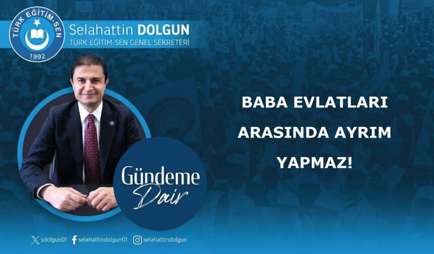 Baba evlatları arasında ayrım yapmaz!