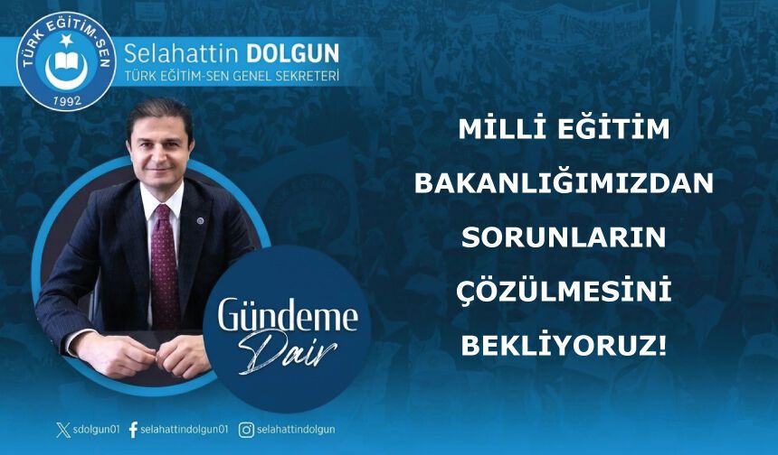 MİLLİ EĞİTİM BAKANLIĞIMIZDAN SORUNLARIN ÇÖZÜLMESİNİ BEKLİYORUZ!
