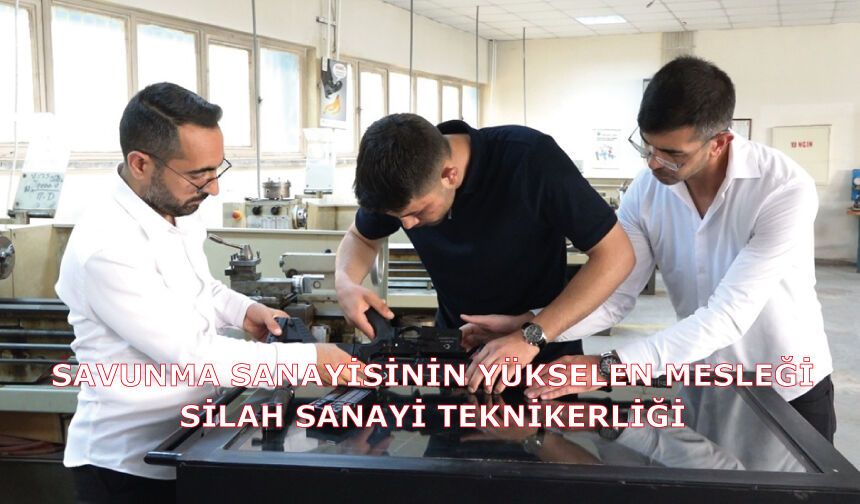 Savunma sanayisinin yükselen mesleği: Silah Sanayi Teknikerliği