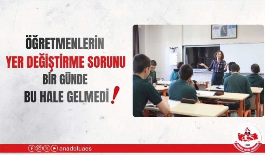 ÖĞRETMENLERİN YER DEĞİŞTİRME SORUNU BİR GÜNDE BU HALE GELMEDİ!