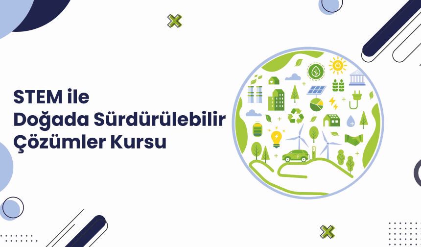 STEM ile Doğada Sürdürülebilir Çözümler Kursu