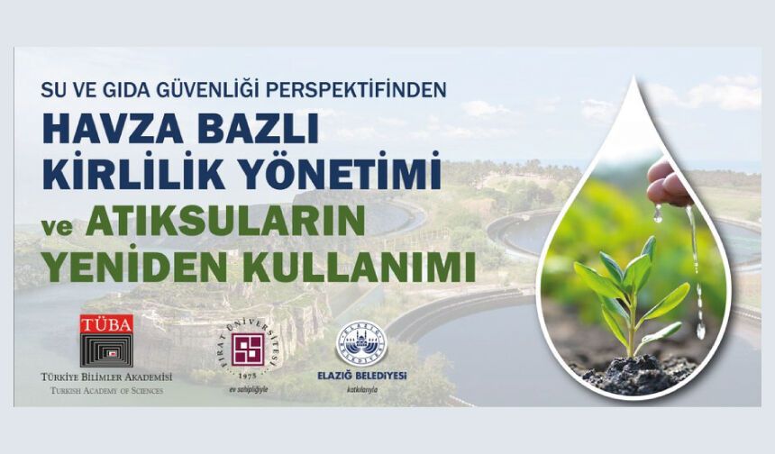 TÜBA’dan Su ve Gıda Güvenliği İçin Havza Bazlı Kirlilik ve Atıksu Yeniden Kullanımı Çalıştayı