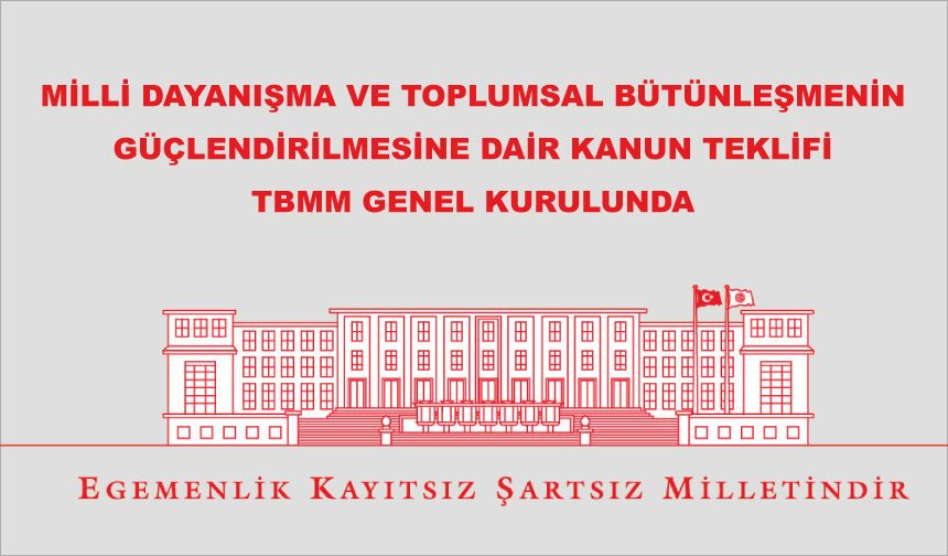 MİLLİ DAYANIŞMA VE TOPLUMSAL BÜTÜNLEŞMENİN GÜÇLENDİRİLMESİNE DAİR KANUN TEKLİFİ, TBMM GENEL KURULUNDA