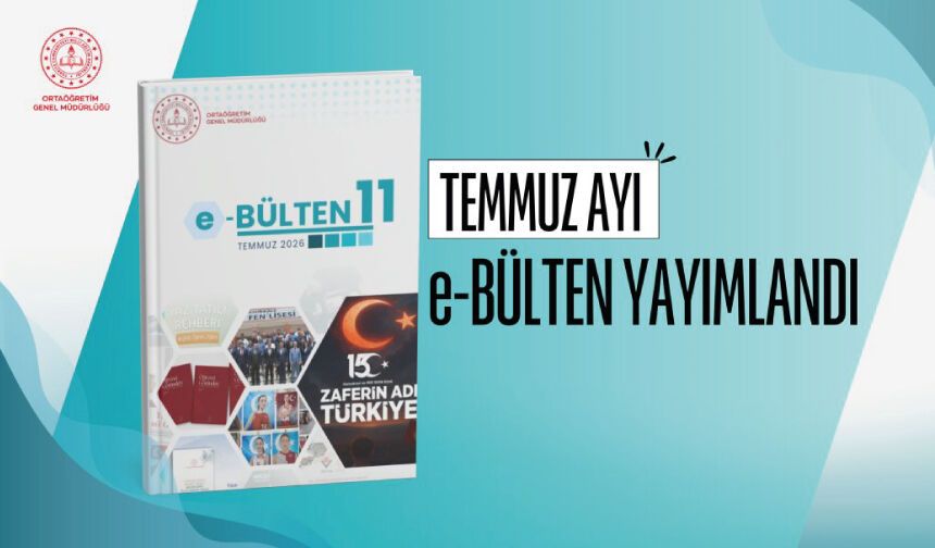 ORTAÖĞRETİM GENEL MÜDÜRLÜĞÜ "E-BÜLTEN TEMMUZ 2026" SAYISI YAYIMLANDI