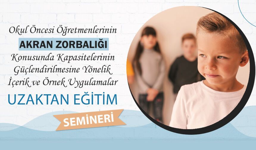 Okul Öncesi Öğretmenlerinin Akran Zorbalığı  Uzaktan Eğitim Semineri