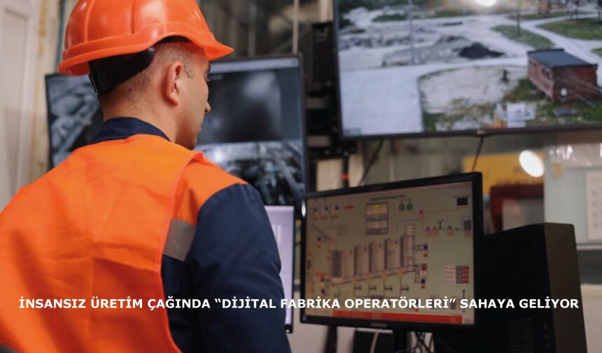 İnsansız üretim çağında “dijital fabrika operatörleri” sahaya geliyor