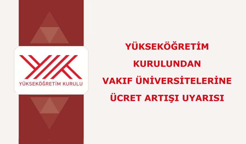 Yükseköğretim Kurulundan vakıf üniversitelerine ücret artışı uyarısı