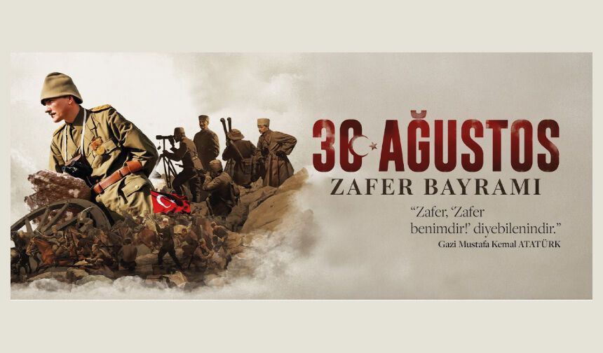 Anadolu’daki Son Devletimizin Temellerinin Atıldığı Şeref Mücadelemiz “30 Ağustos Zafer Bayramımız” Kutlu Olsun!