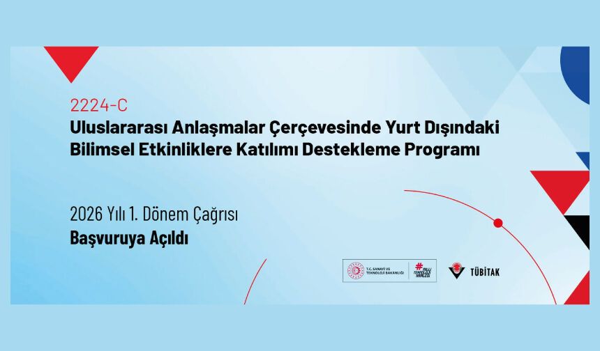 2224-C Uluslararası Anlaşmalar Çerçevesinde Yurt Dışındaki Bilimsel Etkinliklere Katılımı Destekleme Programı 2026 Yılı 1. Dönem Çağrısı Açıldı